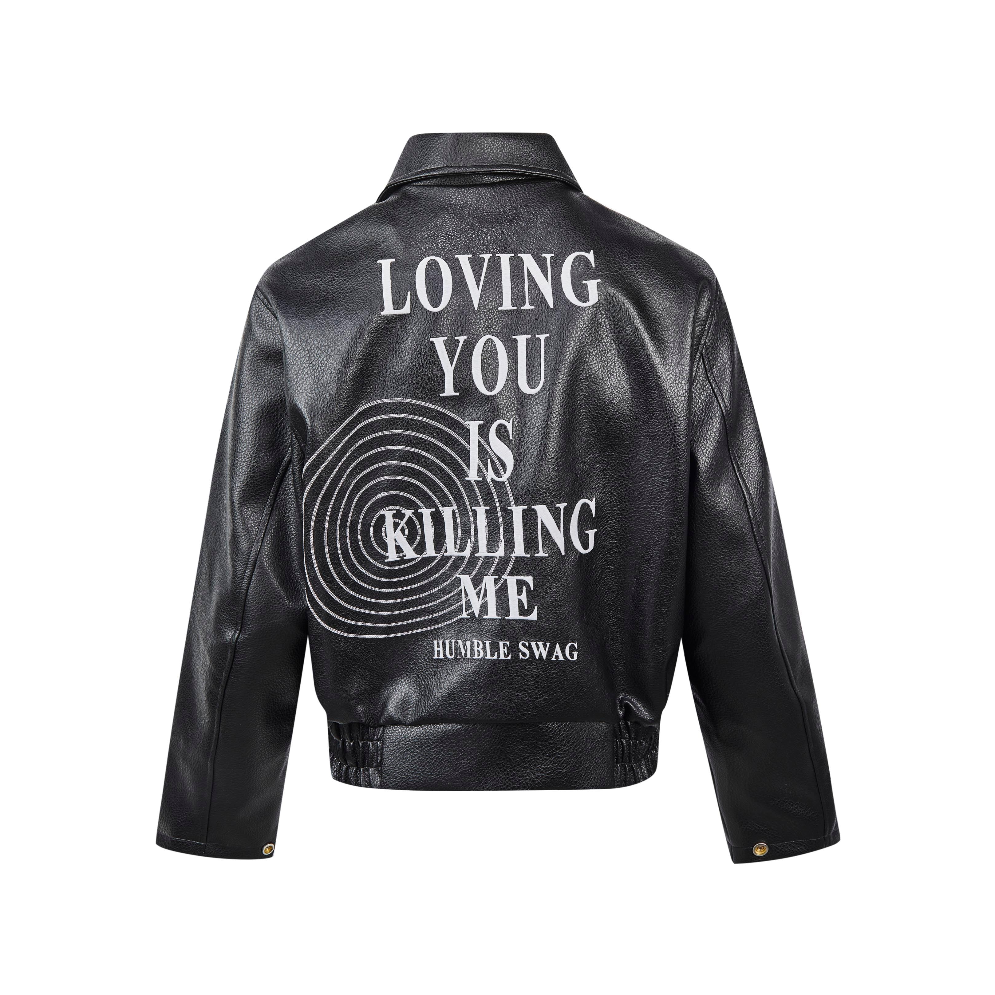 Loving You Is Killing Me Leather Jacket